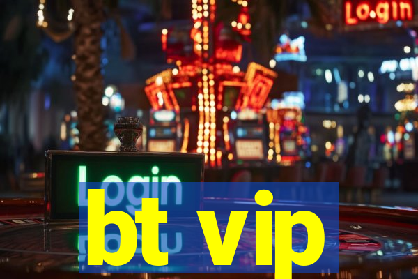 bt vip